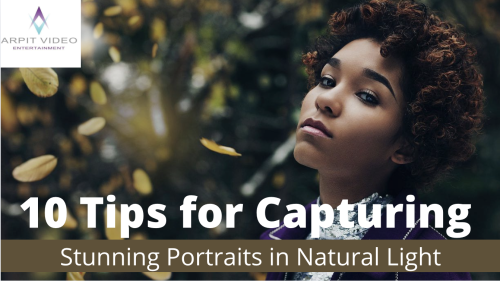 10 Tips for Capturing Stunning Portraits in Natural Light